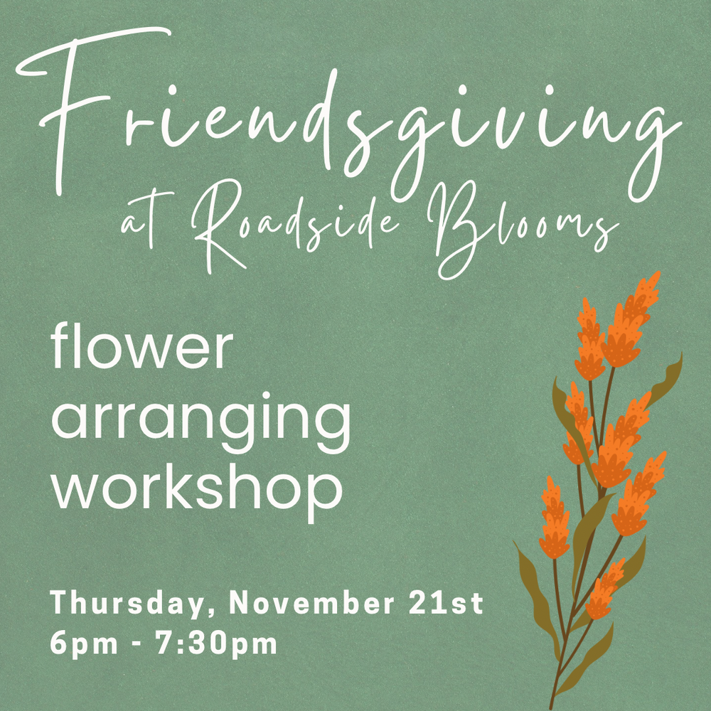 Thursday, Nov. 21, 2024: Friendsgiving Floral Arranging Workshop