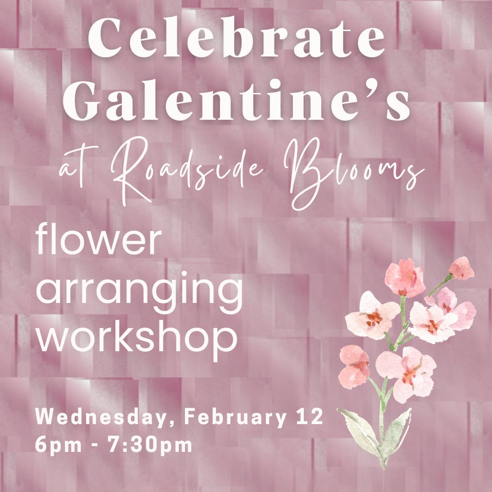 Wednesday, Feb. 12, 2025: Happy Galentine's Floral Arranging Workshop